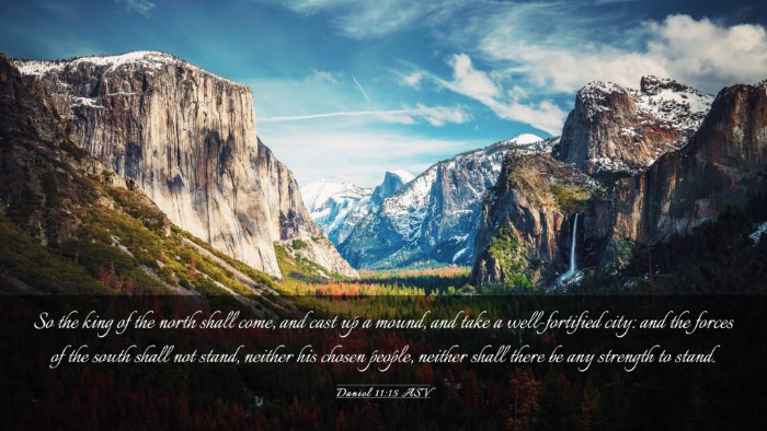 Picture 03 - Daniel 11:15 ASV Desktop Wallpaper - So the king of the north shall come, and cast up - Desktop Bible Verse Wallpaper