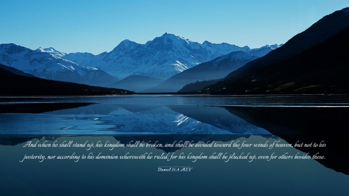 Picture 03 - Daniel 11:4 ASV Desktop Wallpaper - And when he shall stand up, his kingdom shall be - Desktop Bible Verse Wallpaper