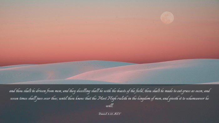 Picture 03 - Daniel 4:32 ASV Desktop Wallpaper - and thou shalt be driven from men; and they - Desktop Bible Verse Wallpaper