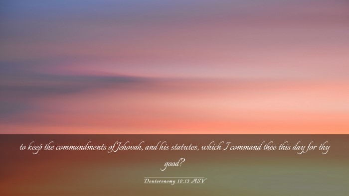 Picture 03 - Deuteronomy 10:13 ASV Desktop Wallpaper - to keep the commandments of Jehovah, and his - Desktop Bible Verse Wallpaper