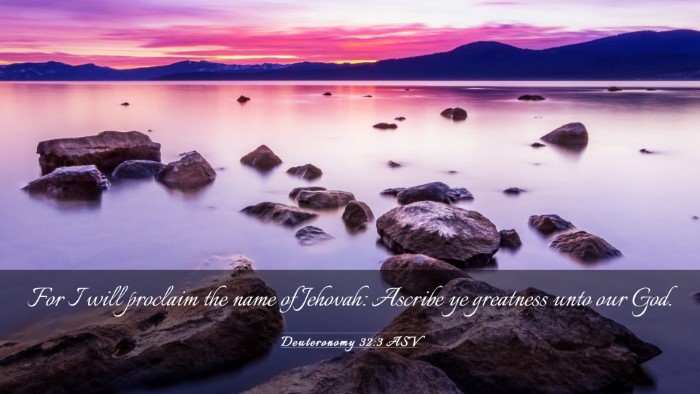 Picture 03 - Deuteronomy 32:3 ASV Desktop Wallpaper - For I will proclaim the name of Jehovah: Ascribe - Desktop Bible Verse Wallpaper