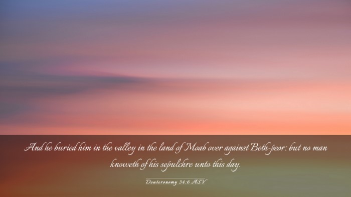 Picture 03 - Deuteronomy 34:6 ASV Desktop Wallpaper - And he buried him in the valley in the land of - Desktop Bible Verse Wallpaper