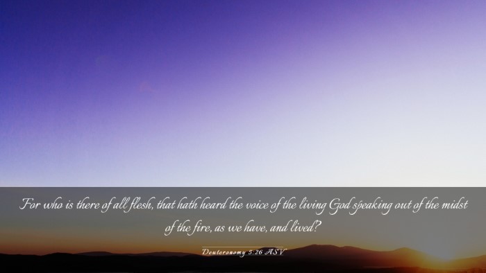 Picture 03 - Deuteronomy 5:26 ASV Desktop Wallpaper - For who is there of all flesh, that hath heard - Desktop Bible Verse Wallpaper