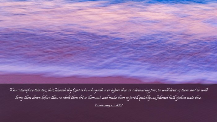 Picture 03 - Deuteronomy 9:3 ASV Desktop Wallpaper - Know therefore this day, that Jehovah thy God is - Desktop Bible Verse Wallpaper