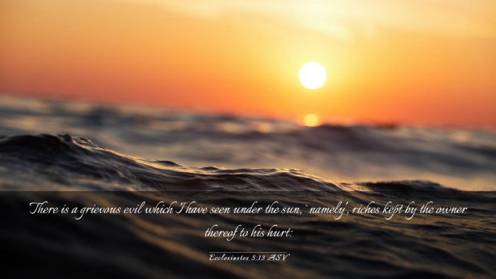 Picture 03 - Ecclesiastes 5:13 ASV Desktop Wallpaper - There is a grievous evil which I have seen under - Desktop Bible Verse Wallpaper
