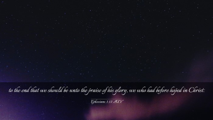 Picture 03 - Ephesians 1:12 ASV Desktop Wallpaper - to the end that we should be unto the praise of - Desktop Bible Verse Wallpaper
