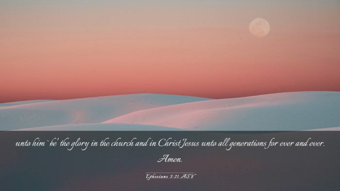 Picture 03 - Ephesians 3:21 ASV Desktop Wallpaper - unto him `be' the glory in the church and in - Desktop Bible Verse Wallpaper