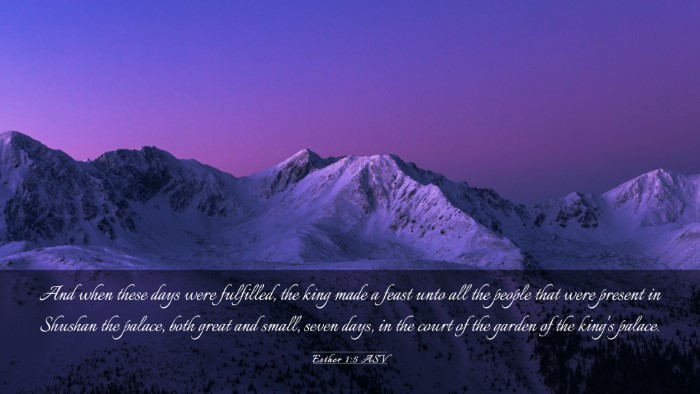 Picture 03 - Esther 1:5 ASV Desktop Wallpaper - And when these days were fulfilled, the king made - Desktop Bible Verse Wallpaper