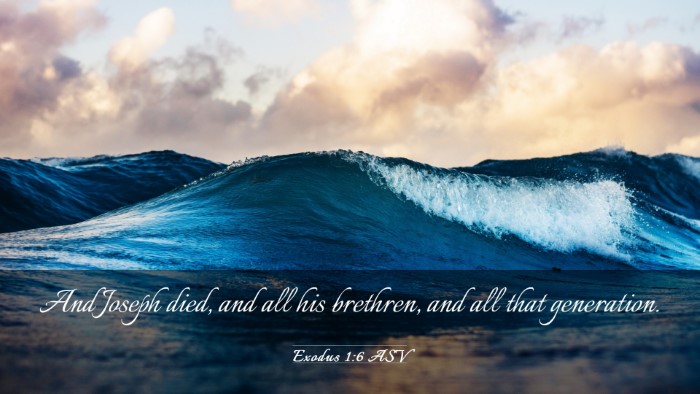 Picture 03 - Exodus 1:6 ASV Desktop Wallpaper - And Joseph died, and all his brethren, and all - Desktop Bible Verse Wallpaper