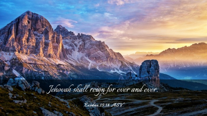Picture 03 - Exodus 15:18 ASV Desktop Wallpaper - Jehovah shall reign for ever and - Desktop Bible Verse Wallpaper