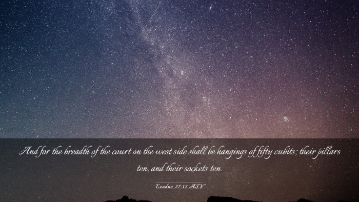 Picture 03 - Exodus 27:12 ASV Desktop Wallpaper - And for the breadth of the court on the west side - Desktop Bible Verse Wallpaper