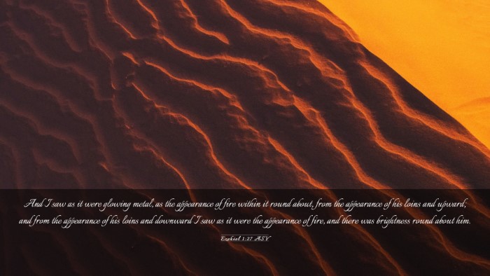 Picture 03 - Ezekiel 1:27 ASV Desktop Wallpaper - And I saw as it were glowing metal, as the - Desktop Bible Verse Wallpaper
