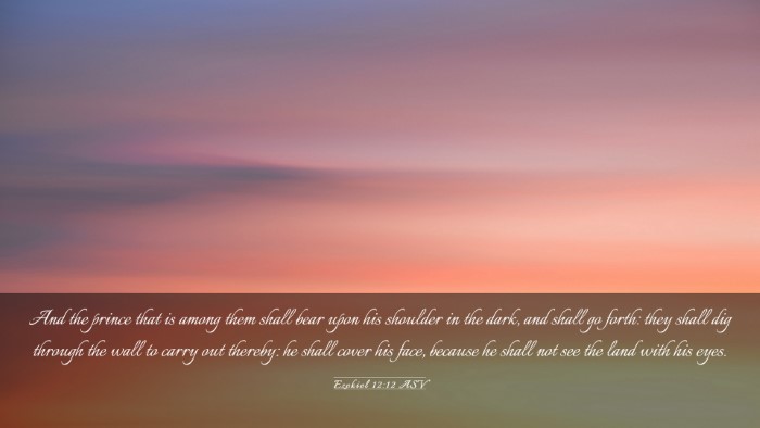 Picture 03 - Ezekiel 12:12 ASV Desktop Wallpaper - And the prince that is among them shall bear upon - Desktop Bible Verse Wallpaper