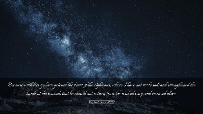 Picture 03 - Ezekiel 13:22 ASV Desktop Wallpaper - Because with lies ye have grieved the heart of - Desktop Bible Verse Wallpaper