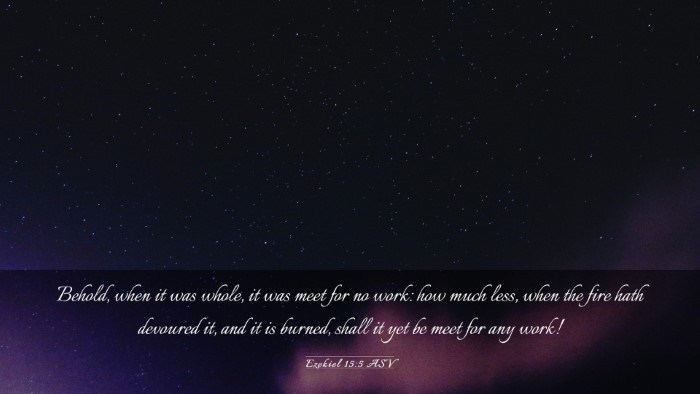 Picture 03 - Ezekiel 15:5 ASV Desktop Wallpaper - Behold, when it was whole, it was meet for no - Desktop Bible Verse Wallpaper