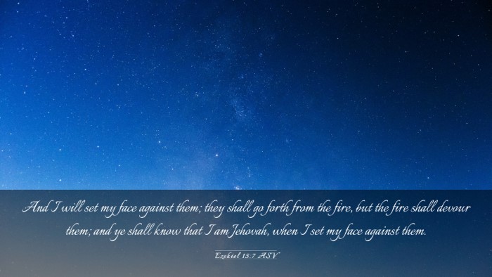 Picture 03 - Ezekiel 15:7 ASV Desktop Wallpaper - And I will set my face against them; they shall - Desktop Bible Verse Wallpaper