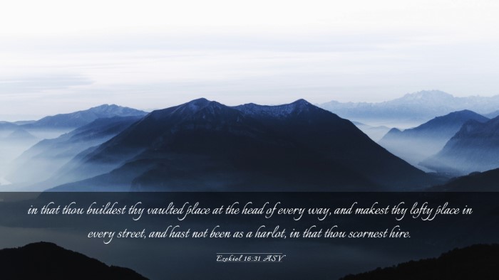Picture 03 - Ezekiel 16:31 ASV Desktop Wallpaper - in that thou buildest thy vaulted place at the - Desktop Bible Verse Wallpaper