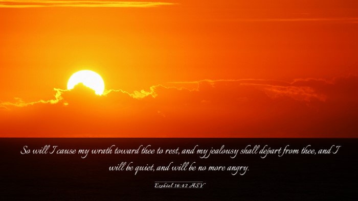 Picture 03 - Ezekiel 16:42 ASV Desktop Wallpaper - So will I cause my wrath toward thee to rest, and - Desktop Bible Verse Wallpaper