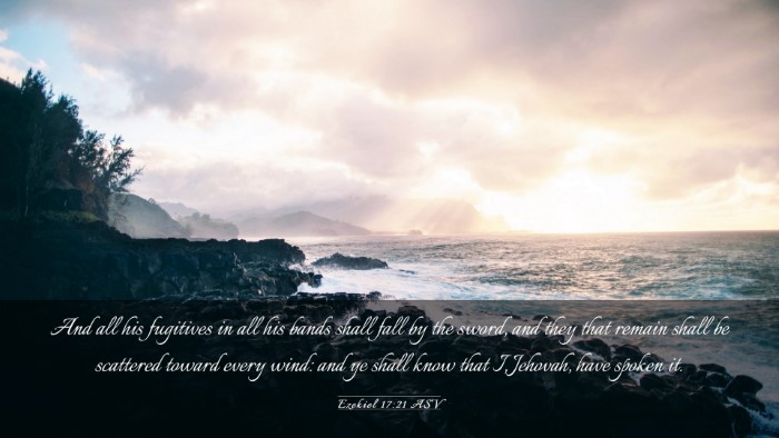 Picture 03 - Ezekiel 17:21 ASV Desktop Wallpaper - And all his fugitives in all his bands shall fall - Desktop Bible Verse Wallpaper