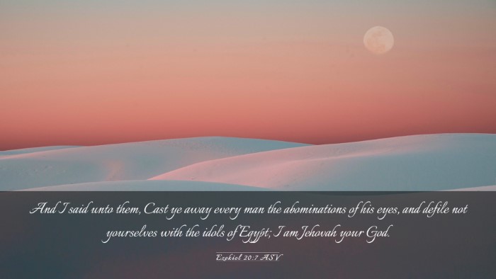 Picture 03 - Ezekiel 20:7 ASV Desktop Wallpaper - And I said unto them, Cast ye away every man the - Desktop Bible Verse Wallpaper
