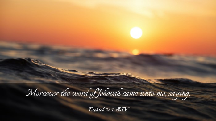 Picture 03 - Ezekiel 22:1 ASV Desktop Wallpaper - Moreover the word of Jehovah came unto me, - Desktop Bible Verse Wallpaper