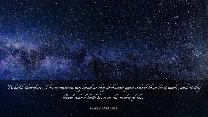 Picture 03 - Ezekiel 22:13 ASV Desktop Wallpaper - Behold, therefore, I have smitten my hand at thy - Desktop Bible Verse Wallpaper