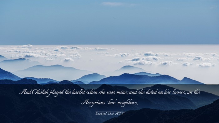 Picture 03 - Ezekiel 23:5 ASV Desktop Wallpaper - And Oholah played the harlot when she was mine; - Desktop Bible Verse Wallpaper