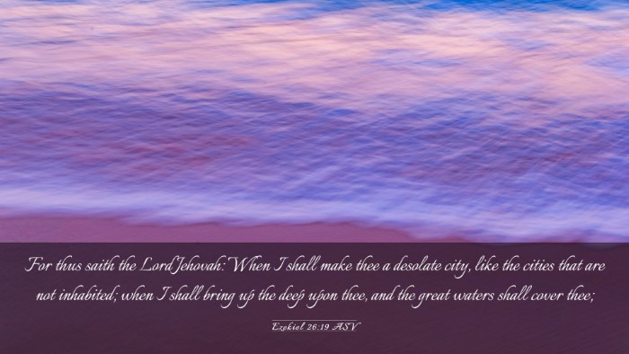 Picture 03 - Ezekiel 26:19 ASV Desktop Wallpaper - For thus saith the Lord Jehovah: When I shall - Desktop Bible Verse Wallpaper