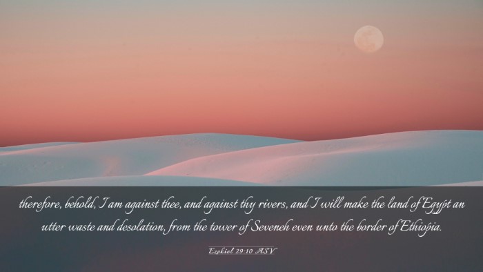Picture 03 - Ezekiel 29:10 ASV Desktop Wallpaper - therefore, behold, I am against thee, and against - Desktop Bible Verse Wallpaper