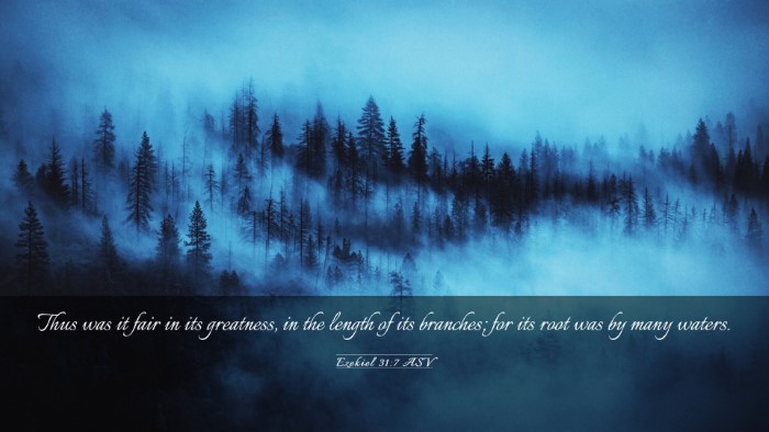 Picture 03 - Ezekiel 31:7 ASV Desktop Wallpaper - Thus was it fair in its greatness, in the length - Desktop Bible Verse Wallpaper