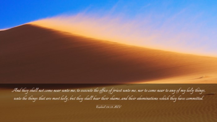 Picture 03 - Ezekiel 44:13 ASV Desktop Wallpaper - And they shall not come near unto me, to execute - Desktop Bible Verse Wallpaper
