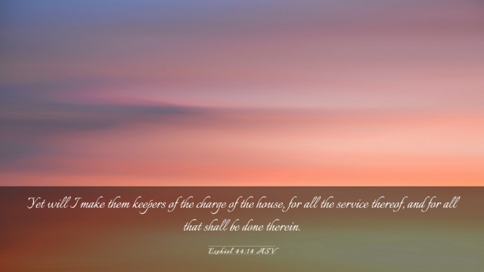 Picture 03 - Ezekiel 44:14 ASV Desktop Wallpaper - Yet will I make them keepers of the charge of the - Desktop Bible Verse Wallpaper