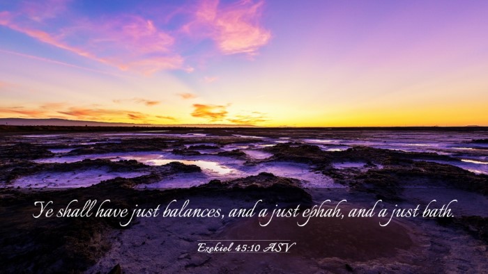 Picture 03 - Ezekiel 45:10 ASV Desktop Wallpaper - Ye shall have just balances, and a just ephah, - Desktop Bible Verse Wallpaper