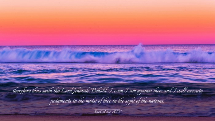 Picture 03 - Ezekiel 5:8 ASV Desktop Wallpaper - therefore thus saith the Lord Jehovah: Behold, I, - Desktop Bible Verse Wallpaper