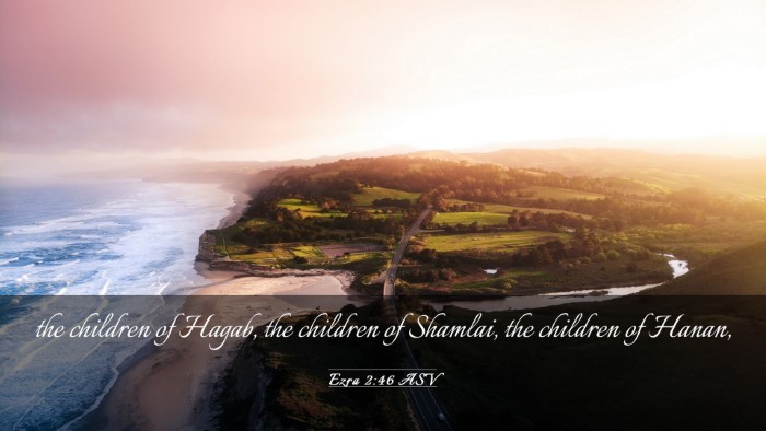 Picture 03 - Ezra 2:46 ASV Desktop Wallpaper - the children of Hagab, the children of Shamlai, - Desktop Bible Verse Wallpaper
