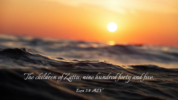 Picture 03 - Ezra 2:8 ASV Desktop Wallpaper - The children of Zattu, nine hundred forty and - Desktop Bible Verse Wallpaper