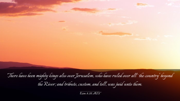 Picture 03 - Ezra 4:20 ASV Desktop Wallpaper - There have been mighty kings also over Jerusalem, - Desktop Bible Verse Wallpaper