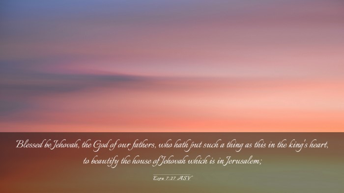 Picture 03 - Ezra 7:27 ASV Desktop Wallpaper - Blessed be Jehovah, the God of our fathers, who - Desktop Bible Verse Wallpaper