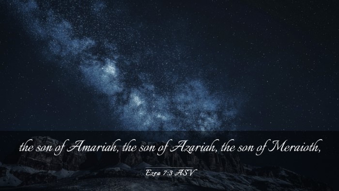 Picture 03 - Ezra 7:3 ASV Desktop Wallpaper - the son of Amariah, the son of Azariah, the son - Desktop Bible Verse Wallpaper