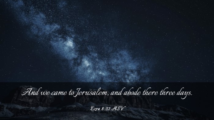 Picture 03 - Ezra 8:32 ASV Desktop Wallpaper - And we came to Jerusalem, and abode there three - Desktop Bible Verse Wallpaper
