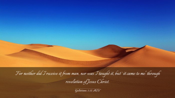 Picture 03 - Galatians 1:12 ASV Desktop Wallpaper - For neither did I receive it from man, nor was I - Desktop Bible Verse Wallpaper