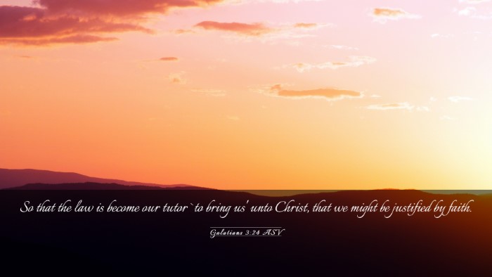 Picture 03 - Galatians 3:24 ASV Desktop Wallpaper - So that the law is become our tutor `to bring us' - Desktop Bible Verse Wallpaper
