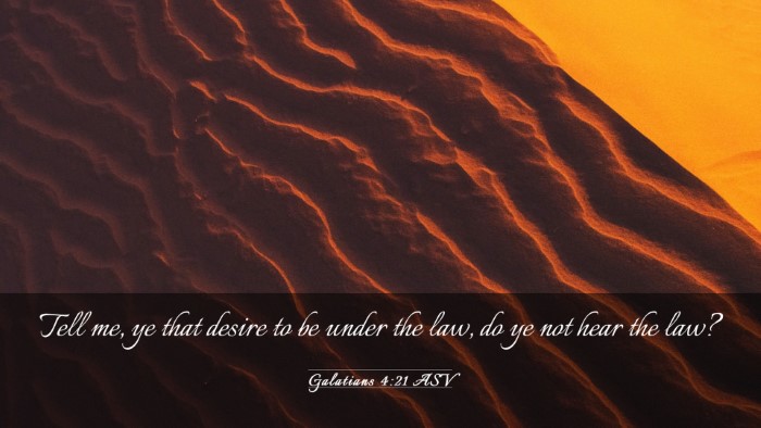 Picture 03 - Galatians 4:21 ASV Desktop Wallpaper - Tell me, ye that desire to be under the law, do - Desktop Bible Verse Wallpaper