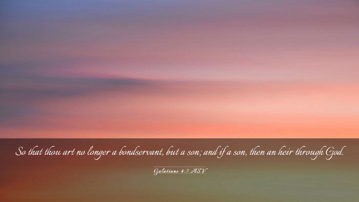 Picture 03 - Galatians 4:7 ASV Desktop Wallpaper - So that thou art no longer a bondservant, but a - Desktop Bible Verse Wallpaper