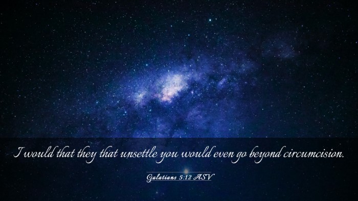 Picture 03 - Galatians 5:12 ASV Desktop Wallpaper - I would that they that unsettle you would even go - Desktop Bible Verse Wallpaper