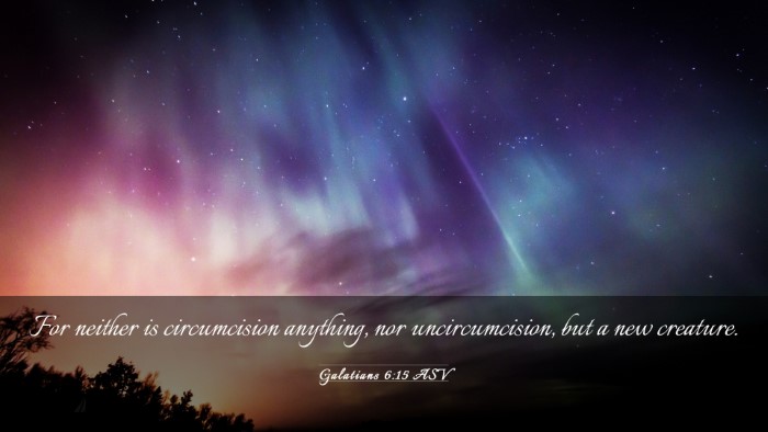 Picture 03 - Galatians 6:15 ASV Desktop Wallpaper - For neither is circumcision anything, nor - Desktop Bible Verse Wallpaper