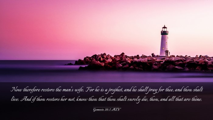 Picture 03 - Genesis 20:7 ASV Desktop Wallpaper - Now therefore restore the man's wife. For he is a - Desktop Bible Verse Wallpaper