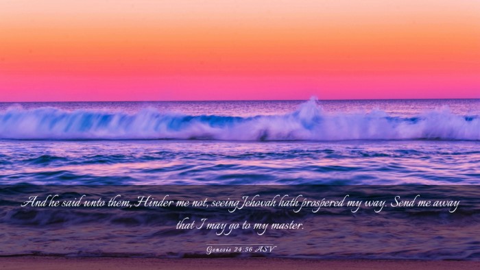 Picture 03 - Genesis 24:56 ASV Desktop Wallpaper - And he said unto them, Hinder me not, seeing - Desktop Bible Verse Wallpaper
