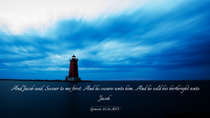 Picture 03 - Genesis 25:33 ASV Desktop Wallpaper - And Jacob said, Swear to me first. And he sware - Desktop Bible Verse Wallpaper