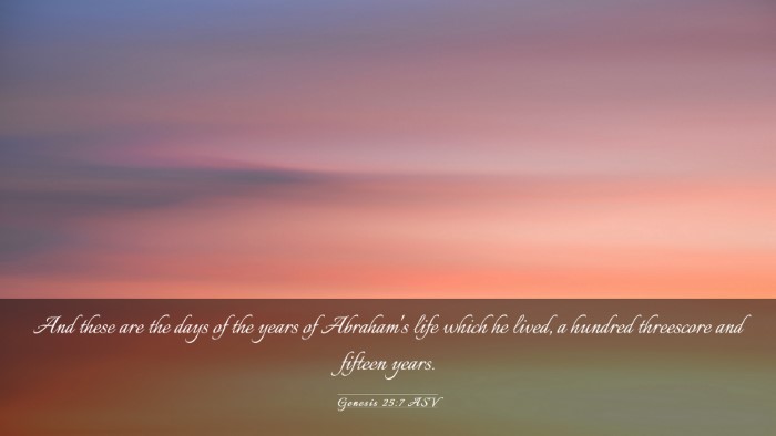 Picture 03 - Genesis 25:7 ASV Desktop Wallpaper - And these are the days of the years of Abraham's - Desktop Bible Verse Wallpaper
